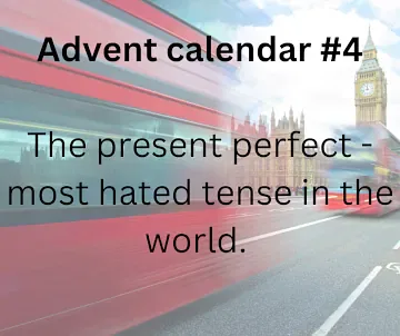 present perfect, die gefürchtetste Zeit im Englischen